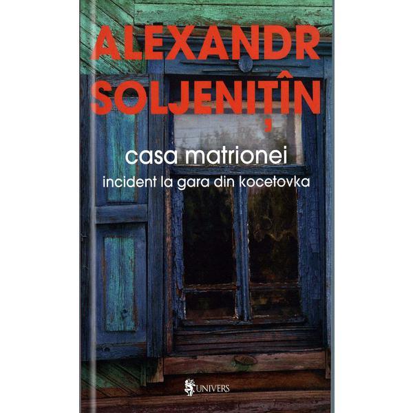 Casa matrionei - Alexandr Soljenitin, editura Univers