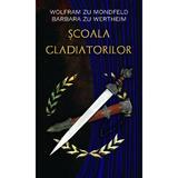 Scoala gladiatorilor - Wolfram zu Mondfeld, Barbara zu Wertheim, editura Rao