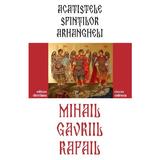 Acatistele Sfintilor Arhangheli Mihail, Gavril si Rafail - Razvan Codrescu, editura Christiana