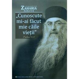 Cunoscute mi-ai facut mie caile vietii: psalmul 15, 11 - arhim. zaharia zaharou, editura episcopia devei si hunedoarei