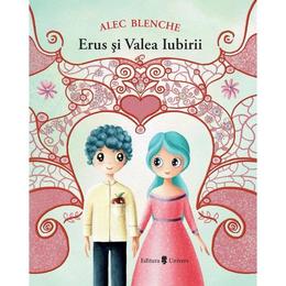 Erus si valea iubirii - alec blenche , editura univers