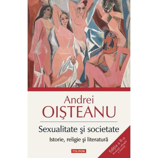 Sexualitate si societate. istorie, religie si literatura ed.2 - andrei oisteanu, editura polirom