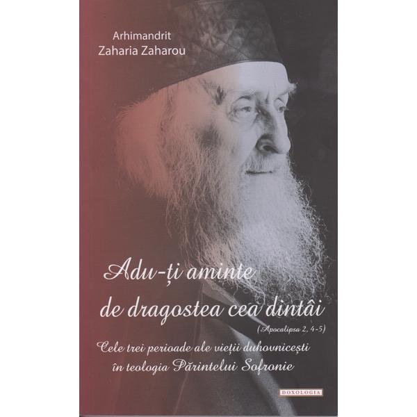 Adu-ti aminte de dragostea cea dintai - arhim. zaharia zaharou, editura doxologia