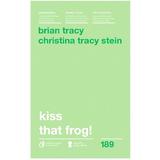 Kiss that frog! ed.2018 - Brian Tracy, Christina Tracy Stein, editura Curtea Veche