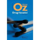 Dragi fanatici - Amos Oz, editura Humanitas