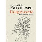 Dialoguri secrete - Ioana Parvulescu, editura Humanitas
