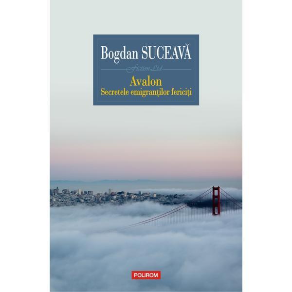 Avalon. Secretele emigrantilor fericiti - Bogdan Suceava, editura Polirom