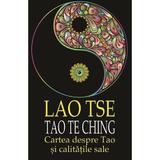 Tao Te Ching. Cartea despre Tao si calitatile sale ed. 2018 - Lao Tse, editura Cartex
