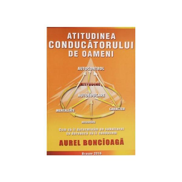Atitudinea conducatorului de oameni - Aurel Boncioaga, editura Brasov