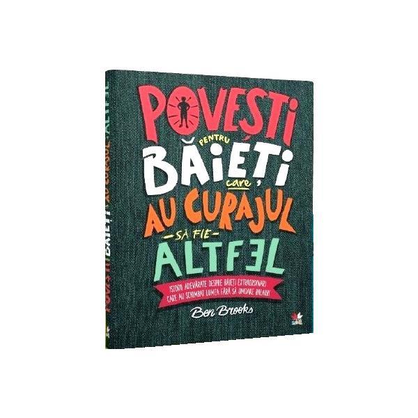 Povesti pentru baieti care au curajul sa fie altfel - ben brooks, editura litera