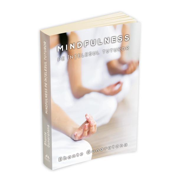 Mindfulness pe intelesul tuturor ed.2016 - bhante henepola gunaratana, editura herald