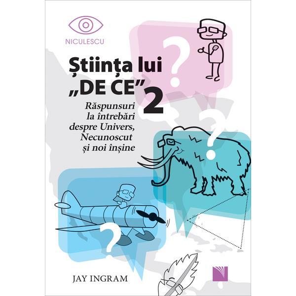 Stiinta lui de ce 2 - jay ingram, editura niculescu