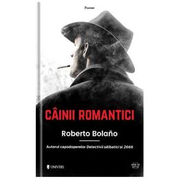 Cainii romantici - Roberto Bolano, editura Univers