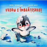 Vreau o imbratisare! - Sophie Schoenwald, Nadine Reitz, editura Univers Enciclopedic