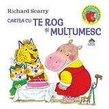 Cartea cu Te rog si Multumesc - Richard Scarry, editura Cartea Copiilor