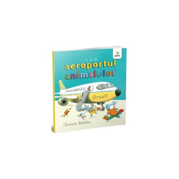 O zi in aeroportul animalelor - Sharon Rentta, editura Gama