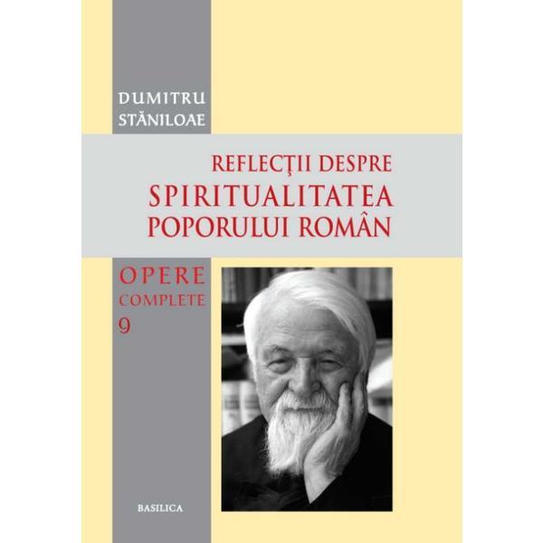 Reflectii despre spiritualitatea poporului roman - dumitru staniloaie, editura basilica