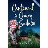 Centaurul si Crucea Sudului - Marius Taciuc, editura Casa Cartii