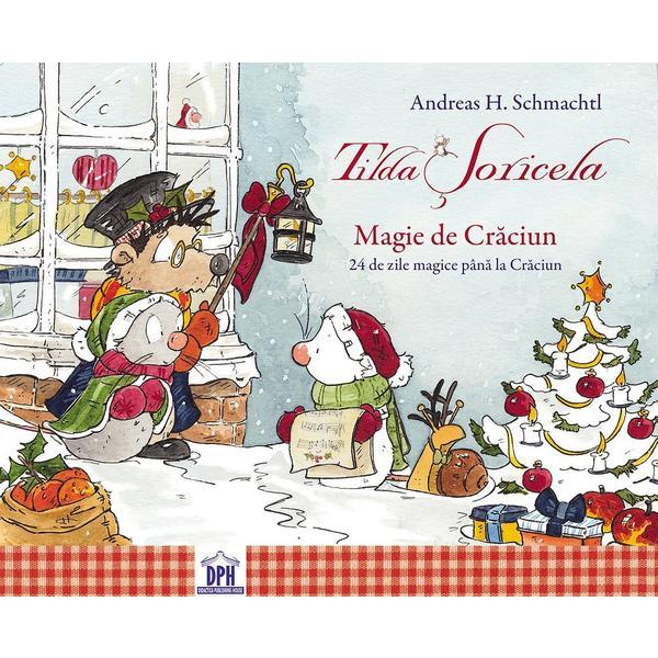 Tilda Soricela. Magie de Craciun. 24 de zile magice - Andreas H. Schmachtl, editura Didactica Publishing House