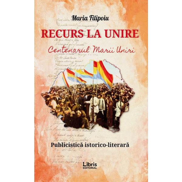 Recurs la unire - maria filipoiu, editura libris editorial