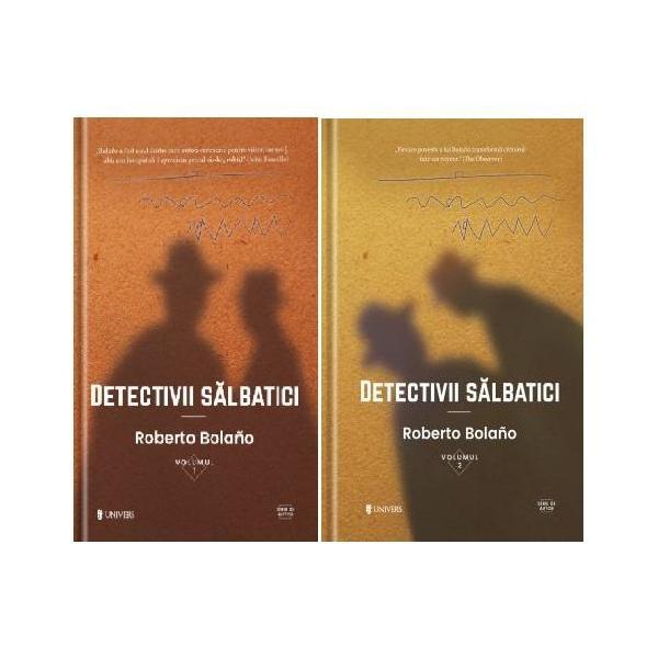 Detectivii salbatici vol.1+2 - roberto bolano, editura univers