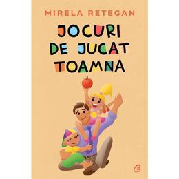 Jocuri de jucat toamna - mirela retegan, editura curtea veche
