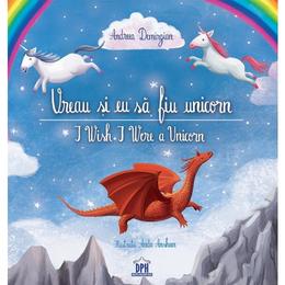 Vreau si eu sa fiu unicorn. I Wish I Were a Unicorn - Andreea Demirgian, Anda Ansheen, editura Didactica Publishing House