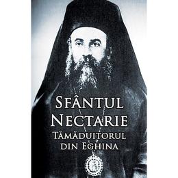 Sfantul Nectarie, Tamaduitorul din Eghina. Marturii. Minuni - Editie integrala, editura Ortodoxia