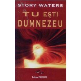Tu esti dumnezeu - story waters, editura predania