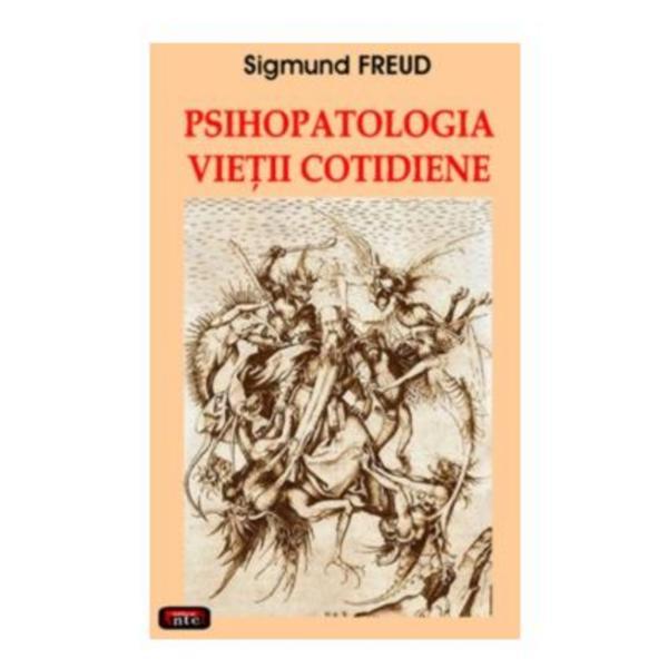 Psihopatologia vietii cotidiene - sigmund freud, editura antet