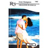 Dragoste in insula - Anne Hampson, editura Alcris