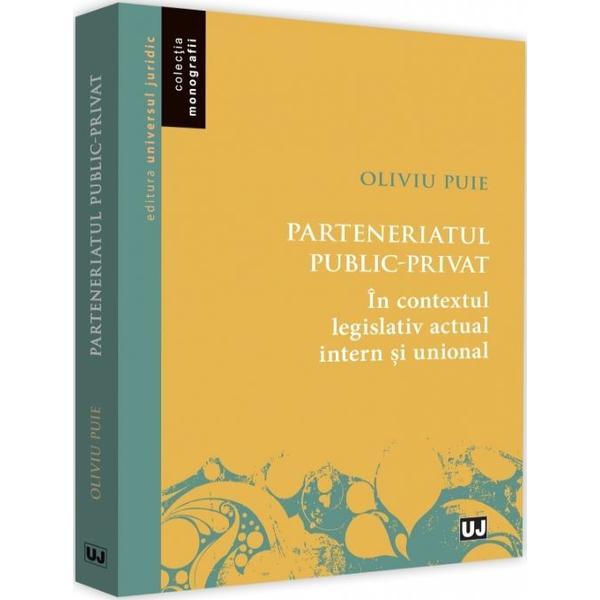Parteneriatul public-privat - oliviu puie, editura universul juridic