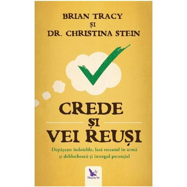 Crede si vei reusi - brian tracy, christina stein, editura for you