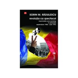 Revolutia ca spectacol - sorin m. radulescu, editura vremea