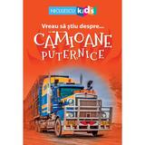 Vreau sa stiu despre... camioane puternice, editura Niculescu