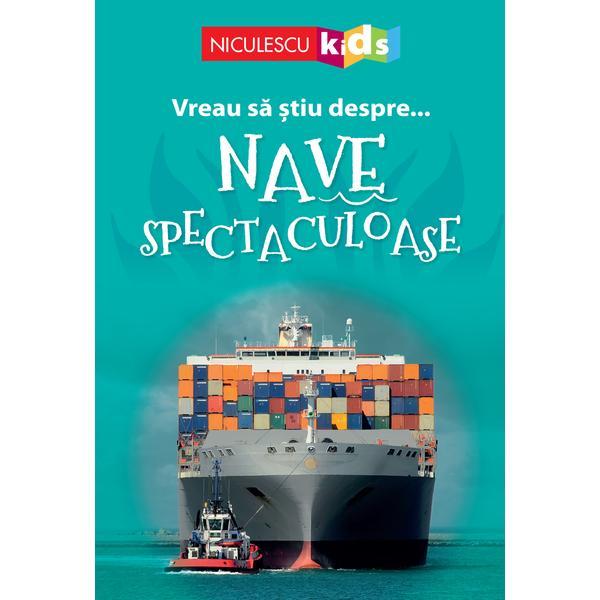 Vreau sa stiu despre... nave spectaculoase, editura Niculescu