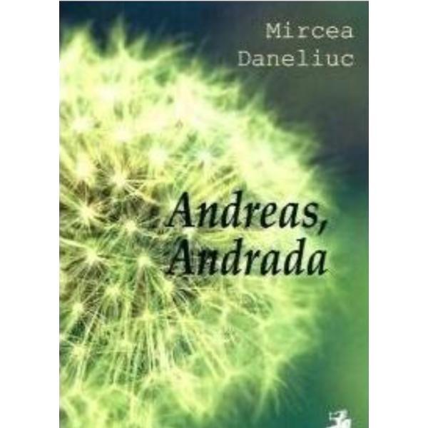 Andreas, Andrada - Mircea Daneliuc, editura Tracus Arte
