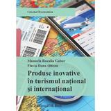 Produse Inovative In Turismul National Si International - Manuela Rozalia Gabor, editura C.h. Beck