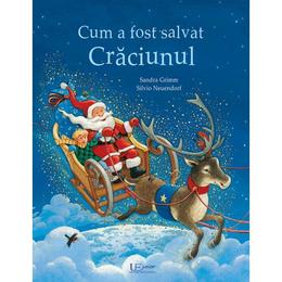 Cum a fost salvat Craciunul - Sandra Grimm, Silvio Neuendorf, editura Universul Enciclopedic