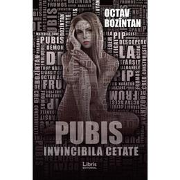 Pubis. invincibila cetate - octav bozintan, editura libris editorial