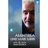 Amintirea unie mari iubiri - Dan Stanca, editura Vremea