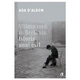 Ultima vara in Bretania. Istoria unui exil - Ada D'Albon, editura Curtea Veche