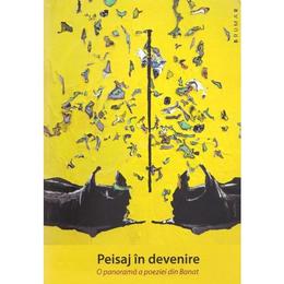 Peisaj in devenire. o panorama a poeziei din banat - marian oprea, editura brumar