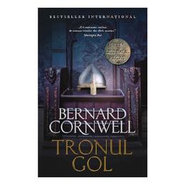 Tronul gol - bernard cornwell, editura litera