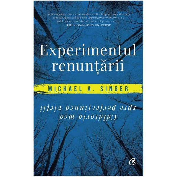 Experimentul renuntarii - Michael A. Singer, editura Curtea Veche