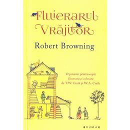 Fluierarul vrajitor - Robert Browning, editura Brumar