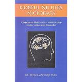 corpul nu uita niciodata - bessel van der kolk, editura Adevar Divin