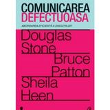 Comunicarea defectuoasa - Douglas Stone, editura Curtea Veche