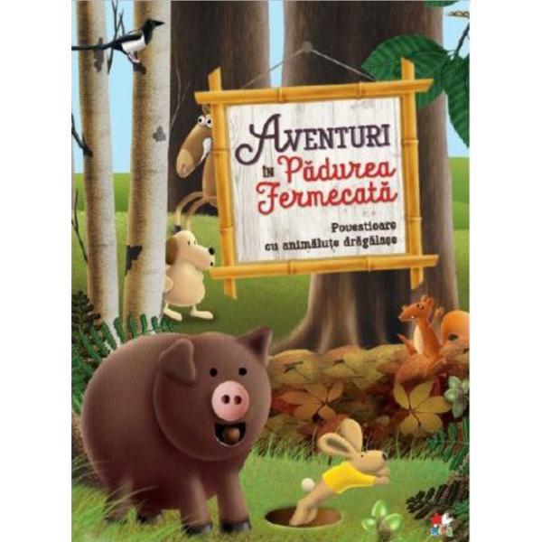 Aventuri in Padurea Fermecata - Povestioare cu animalute dragalase, editura Litera