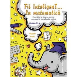 Fii inteligent... la matematica - Clasa 3, editura Nomina